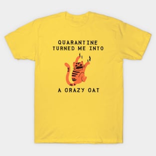 Quarantine turned me into a crazy cat funny quarantine quotes T-Shirt